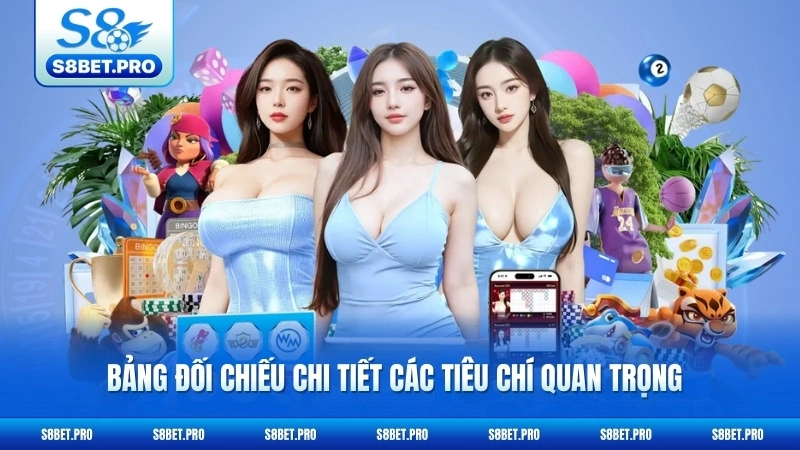 So Sánh S8 Với Các Nhà Cái Khác - Ai Hơn Ai? 6 Bảng đối chiếu chi tiết các tiêu chí quan trọng