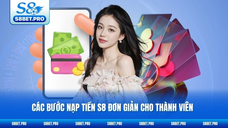 Nạp Tiền S8 - Giao Dịch Tức Thì, Bảo Mật Tuyệt Đối 5 Các bước nạp tiền S8 đơn giản cho thành viên