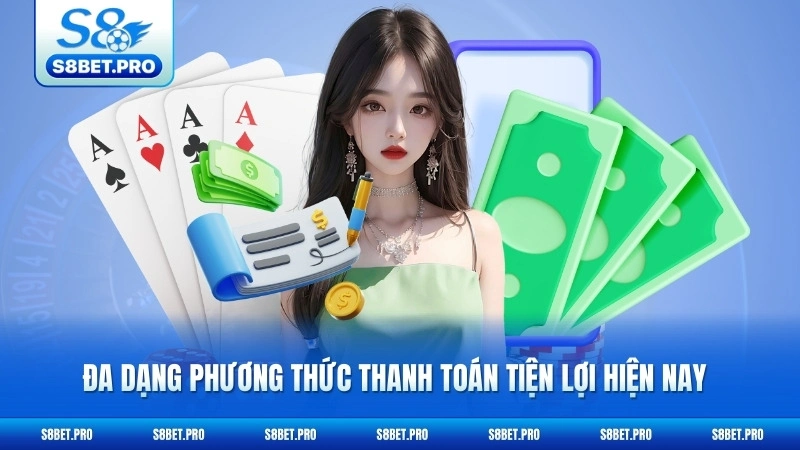 Nạp Tiền S8 - Giao Dịch Tức Thì, Bảo Mật Tuyệt Đối 7 Đa dạng phương thức thanh toán tiện lợi hiện nay
