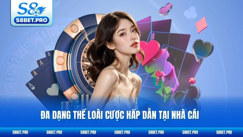 Giới Thiệu S8 2 Đa dạng thể loài cược hấp dẫn tại nhà cái