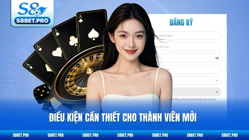 Đăng Ký S8 - Tạo Tài Khoản Miễn Phí, Nhận Ưu Đãi Khủng 6 Điều kiện cần thiết cho thành viên mới