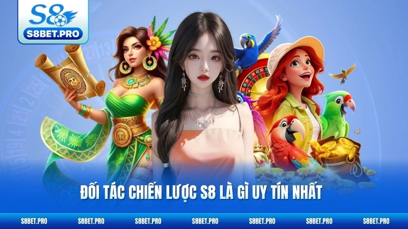 S8 Là Gì 4 Đối tác chiến lược S8 là gì uy tín nhất