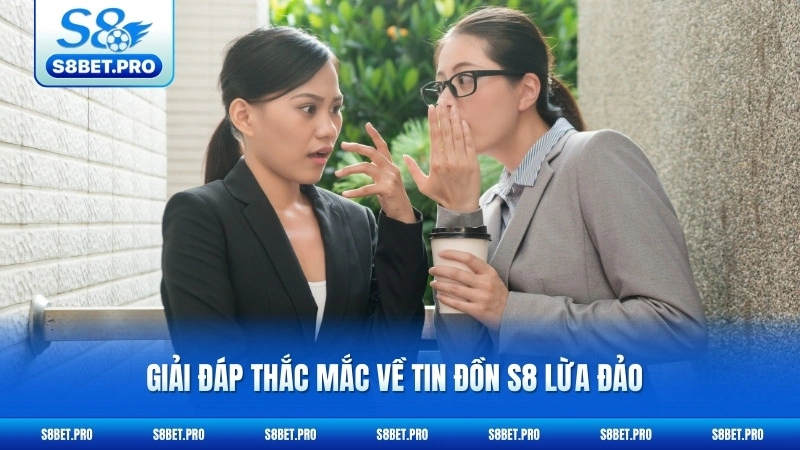 S8 Lừa Đảo - Sự Thật Đằng Sau Những Tin Đồn 5 Giải đáp thắc mắc về tin đồn S8 lừa đảo