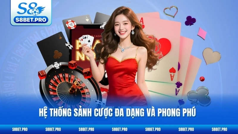 Casino S8 2 Hệ thống sảnh cược đa dạng và phong phú
