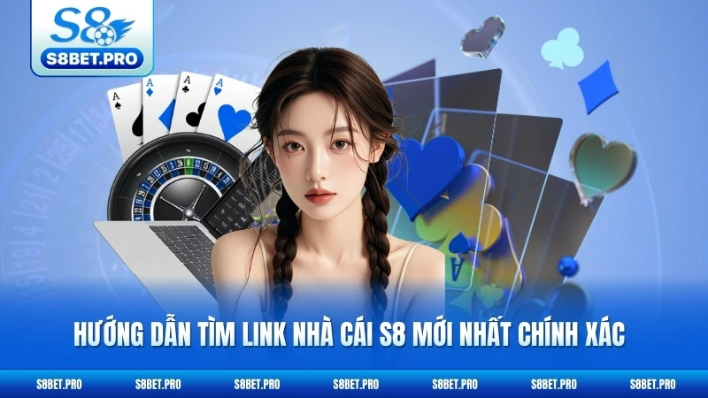 Link Nhà Cái S8 Mới Nhất - Truy Cập Ổn Định Mọi Lúc 5 Hướng dẫn tìm link nhà cái s8 mới nhất chính xác