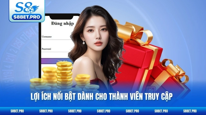 Đăng Nhập S8 - Truy Cập Tài Khoản Siêu Tốc 2026 6 Lợi ích nổi bật dành cho thành viên truy cập