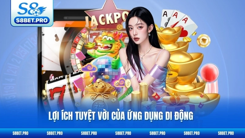 Tải App S8 - Cài Đặt Siêu Tốc, Chơi Game Mượt Mà 6 Lợi ích tuyệt vời của ứng dụng di động