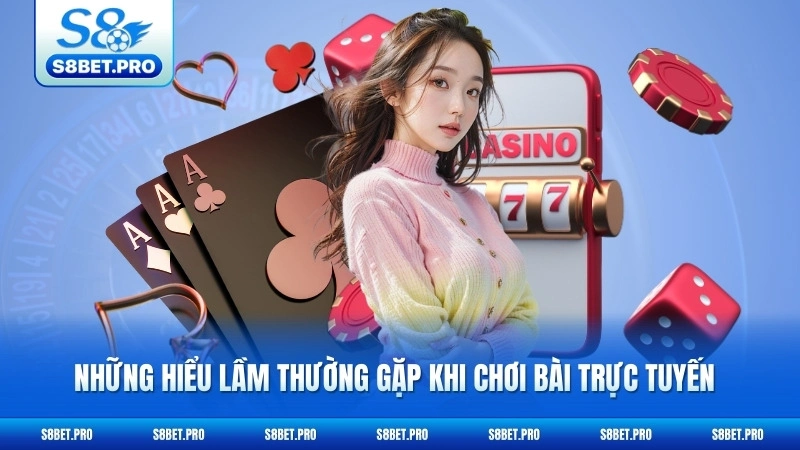 Sự Thật Về Baccarat Online - Những Điều Ít Ai Biết 6 Những hiểu lầm thường gặp khi chơi bài trực tuyến