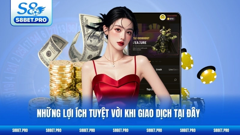 Nạp Tiền S8 - Giao Dịch Tức Thì, Bảo Mật Tuyệt Đối 6 Những lợi ích tuyệt vời khi giao dịch tại đây