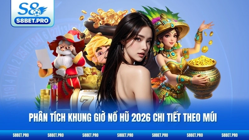 Khung Giờ Nổ Hũ 2026 - Bí Quyết Bắt Jackpot Chuẩn Xác 5 Phân tích khung giờ nổ hũ 2026 chi tiết theo múi