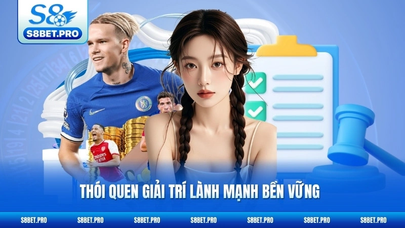 Cá Cược Có Trách Nhiệm S8 3 Thói quen giải trí lành mạnh bền vững