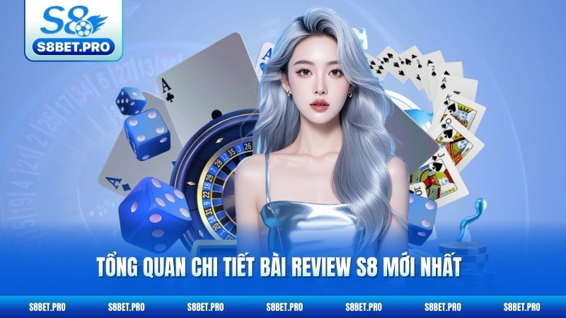 Review S8 - Phân Tích Toàn Diện Từ Chuyên Gia 5 Tổng quan chi tiết bài review S8 mới nhất