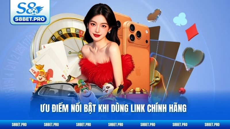 Link Nhà Cái S8 Mới Nhất - Truy Cập Ổn Định Mọi Lúc 6 Ưu điểm nổi bật khi dùng link chính hãng