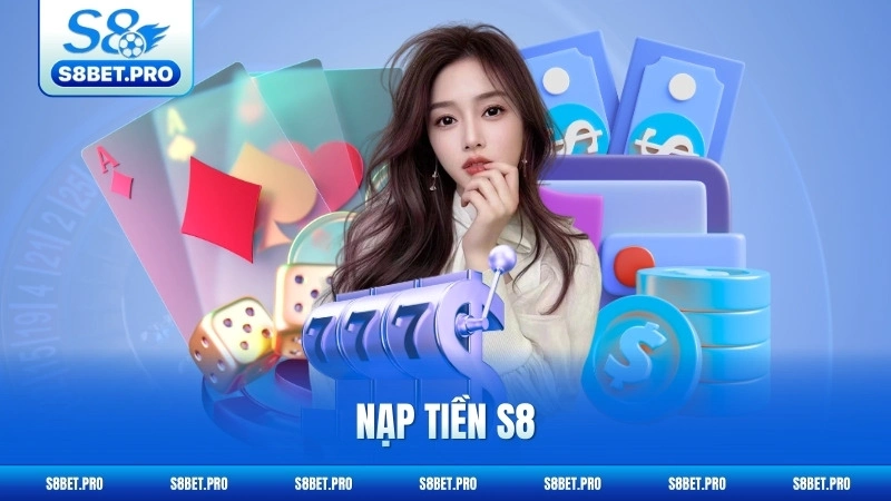 Nạp Tiền S8 - Giao Dịch Tức Thì, Bảo Mật Tuyệt Đối 4 Nạp Tiền S8 - Giao Dịch Tức Thì, Bảo Mật Tuyệt Đối
