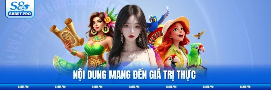 Nội dung mang đến nhiều giá trị thực cho thành viên