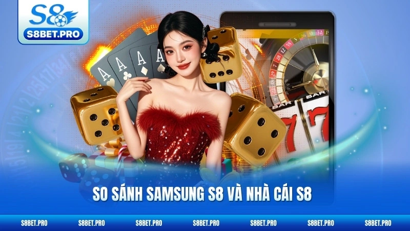 So Sánh Samsung S8 Và Nhà Cái S8 - Điểm Khác Biệt 1 So Sánh Samsung S8 Và Nhà Cái S8 - Điểm Khác Biệt